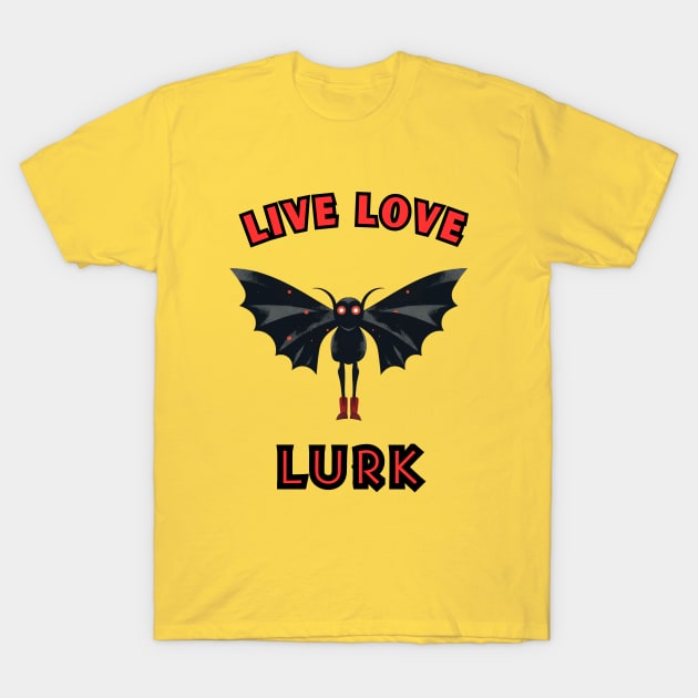 Live Love Lurk T-Shirt by SquirrelQueen